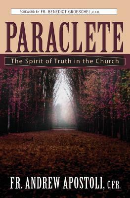 Paraclete: The Spirit of Truth in the Church by Andrew Apostoli