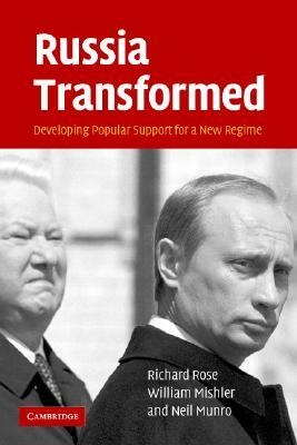 Russia Transformed: Developing Popular Support for a New Regime by Neil Munro, Richard Rose, William Mishler