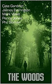 The Woods by James Everington, Penny Jones, Mark West, Cate Gardner, Phil Sloman