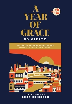 A Year of Grace, Volume 2: Collected Sermons Covering the Season of Pentecost/Trinity by Bo Giertz