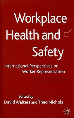 Workplace Health and Safety: International Perspectives on Worker Representation by Theo Nichols, David Walters