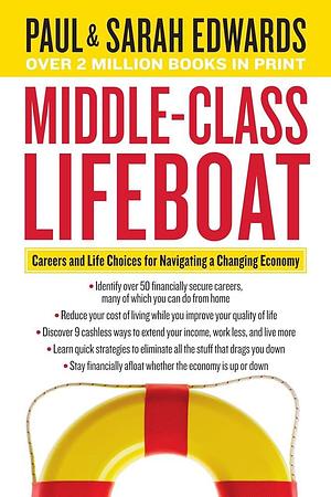 Middle-Class Lifeboat: Careers and Life Choices for Navigating a Changing Economy by Sarah Edwards, Paul Edwards