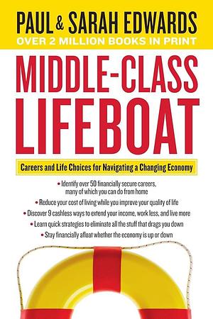 Middle-Class Lifeboat: Careers and Life Choices for Navigating a Changing Economy by Sarah Edwards, Paul Edwards