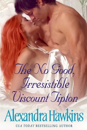 The No Good Irresistible Viscount Tipton by Alexandra Hawkins, Barbara Pierce