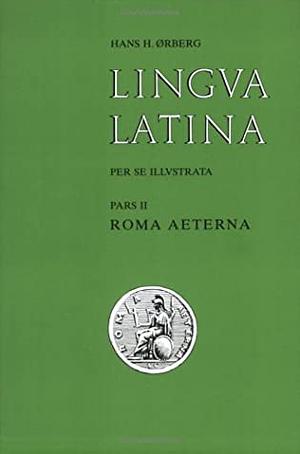Lingua Latina per se Illustrata: Pars II: Roma Aeterna by Hans Henning Ørberg