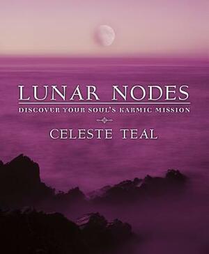 Lunar Nodes: Discover Your Soul's Karmic Mission by Celeste Teal