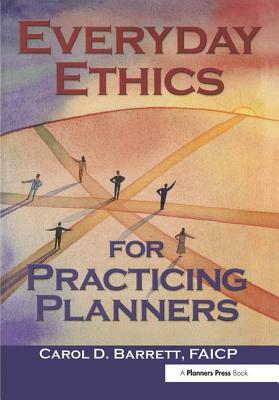 Everyday Ethics for Practicing Planners by Carol Barrett