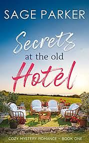 Secrets at the Old Hotel by Sage Parker