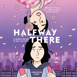 Halfway There: A Graphic Memoir of Self-Discovery by Christine Mari