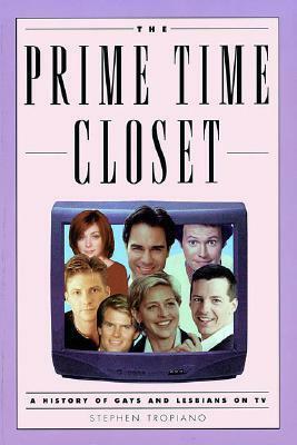 The Prime Time Closet: A History of Gays and Lesbians on TV by Stephen Tropiano