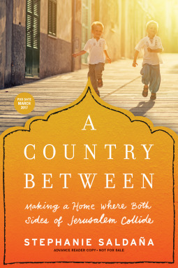 A Country Between: Making a Home Where Both Sides of Jerusalem Collide by Stephanie Saldana