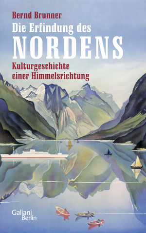 Die Erfindung des Nordens by Bernd Brunner