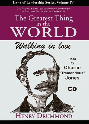 The Greatest Thing in the World: Walking in Love by Henry Drummond