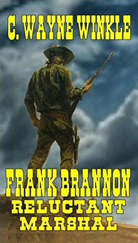 Frank Brannon - Reluctant Marshal: Number Two of the Frank Brannon Series by C. Wayne Winkle