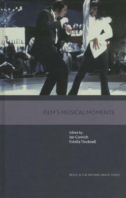 Film's Musical Moments. Music and the Moving Image. by Estella Ticknell, Ian Conrich, Estella Tincknell
