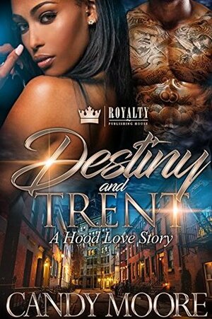 Destiny & Trent: A Hood Love Story by Candy M.