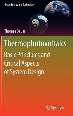 Thermophotovoltaics: Basic Principles and Critical Aspects of System Design by Thomas Bauer