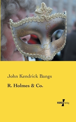 R. Holmes and Co. by John Kendrick Bangs