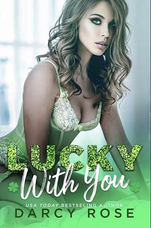 Lucky with you by Darcy Rose