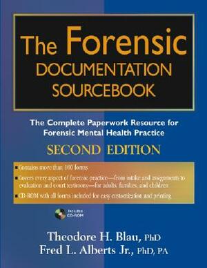 The Forensic Documentation Sourcebook: The Complete Paperwork Resource for Forensic Mental Health Practice [With CDROM] by Fred L. Alberts, Theodore H. Blau
