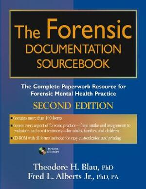 The Forensic Documentation Sourcebook: The Complete Paperwork Resource for Forensic Mental Health Practice [With CDROM] by Theodore H. Blau, Fred L. Alberts