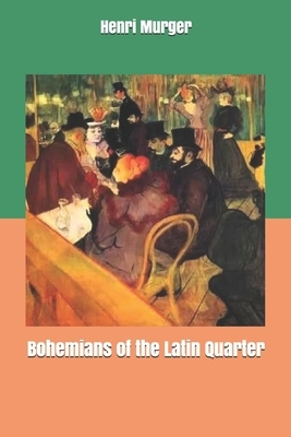 Bohemians of the Latin Quarter by Henri Murger