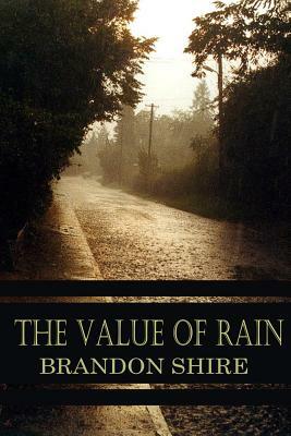 The Value Of Rain by Brandon Shire