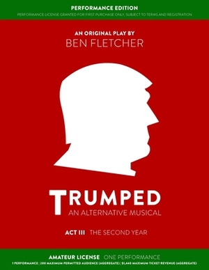 TRUMPED (Amateur Performance Edition) Act III: One Performance by Ben Fletcher