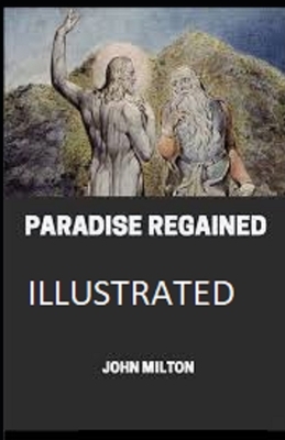 Paradise Regained Illustrated by John Milton