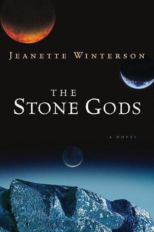 The Stone Gods: A Novel by Jeanette Winterson, Jeanette Winterson