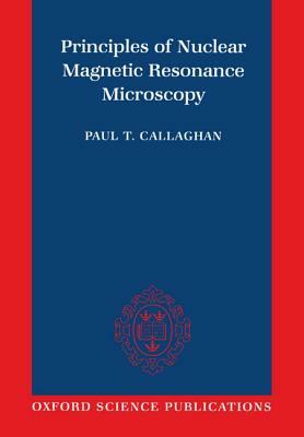 Principles of Nuclear Magnetic Resonance Microscopy by Paul Callaghan