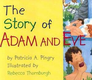 The Story of Adam and Eve by Patricia A. Pingry, Rebecca Thornburgh