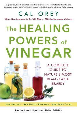 The Healing Powers of Vinegar: A Complete Guide to Nature's Most Remarkable Remedy by Cal Orey