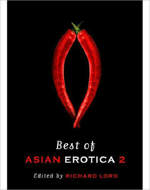 Best of Asian Erotica: Vol 2 by O Thiam Chin, Lee Yew Moon, Richard Lord, Amir Muhammed, Chris Mooney Singh, Nigel Hogge, Amirul B. Ruslan, Dawn Farnham, Christopher Taylor, John Burdett