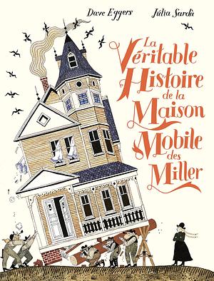 La véritable histoire de la maison mobile des Miller by Dave Eggers