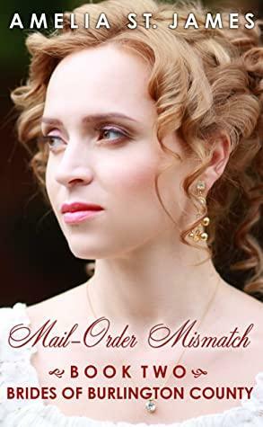 Mail-Order Mismatch: Brides of Burlington County, Book Two by Amelia St. James