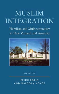 Muslim Integration: Pluralism and Multiculturalism in New Zealand and Australia by 