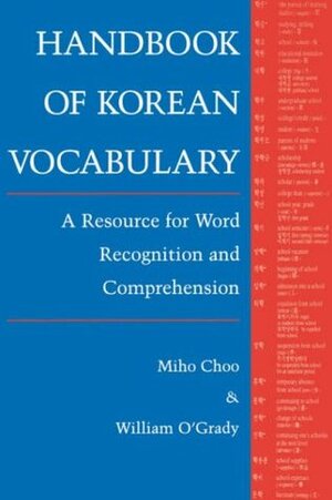 Handbook of Korean Vocabulary: A Resource for Word Recognition and Comprehension by Miho Choo, William O'Grady