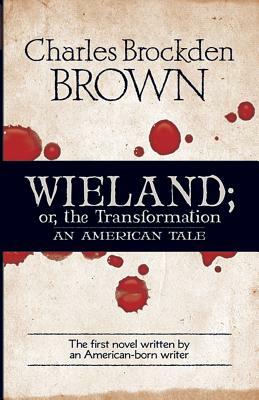 Wieland Or, the Transformation: An American Tale by Charles Brockden Brown