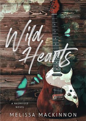 Wild Hearts - A Nashville Novel by Melissa MacKinnon