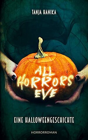 All Horrors Eve: Eine Halloweengeschichte by Tanja Hanika