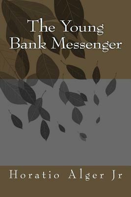 The Young Bank Messenger by Horatio Alger Jr.