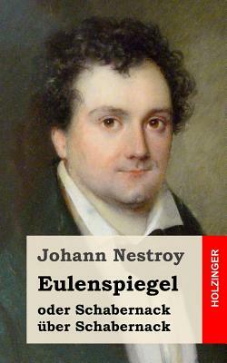Eulenspiegel oder Schabernack über Schabernack: Posse mit Gesang in vier Akten by Johann Nestroy