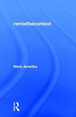 Remixthecontext by Mark Amerika