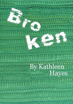 Broken by Kathleen Hayes