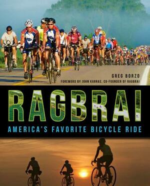 Ragbrai: America's Favorite Bicycle Ride by Greg Borzo