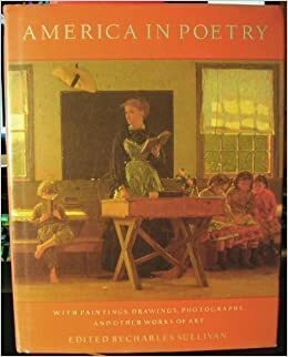 America in Poetry: With Paintings, Drawings, Photographs, and Other Works of Art by Charles Sullivan