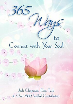 365 Ways to Connect with Your Soul by Michelle McDonald Vlastnik, Lisa Hutchison, Jodi Chapman, Dan Teck