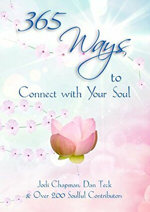 365 Ways to Connect with Your Soul by Jodi Chapman, Michelle McDonald Vlastnik, Lisa Hutchison, Dan Teck