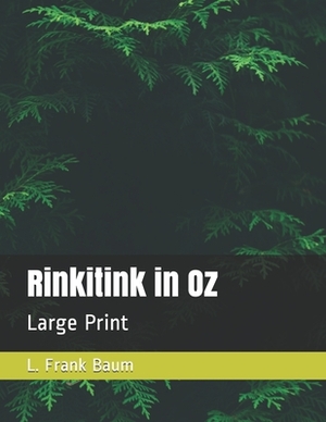 Rinkitink in Oz: Large Print by L. Frank Baum